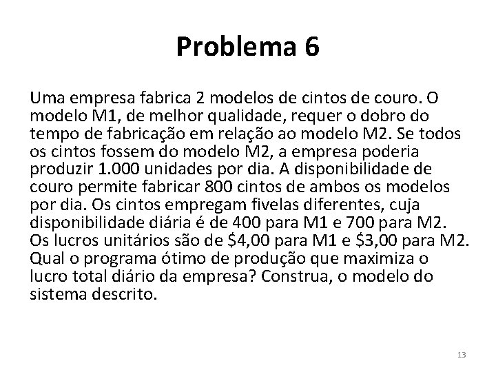 Problema 6 Uma empresa fabrica 2 modelos de cintos de couro. O modelo M