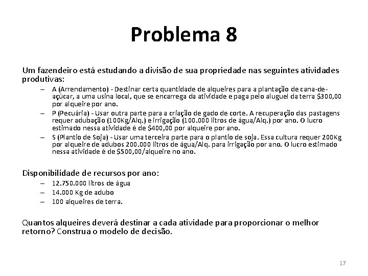 Problema 8 Um fazendeiro está estudando a divisão de sua propriedade nas seguintes atividades