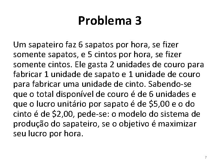 Problema 3 Um sapateiro faz 6 sapatos por hora, se fizer somente sapatos, e