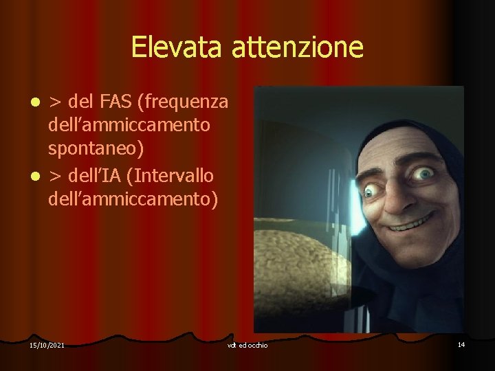 Elevata attenzione > del FAS (frequenza dell’ammiccamento spontaneo) l > dell’IA (Intervallo dell’ammiccamento) l