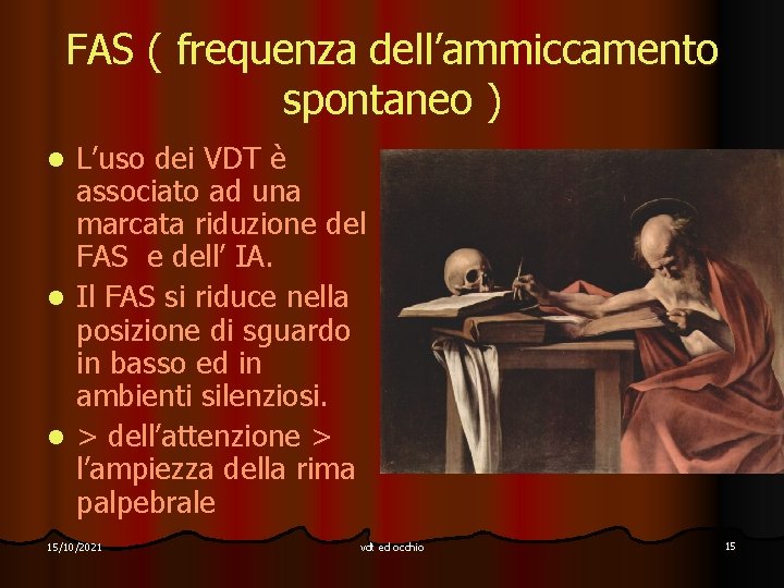 FAS ( frequenza dell’ammiccamento spontaneo ) L’uso dei VDT è associato ad una marcata