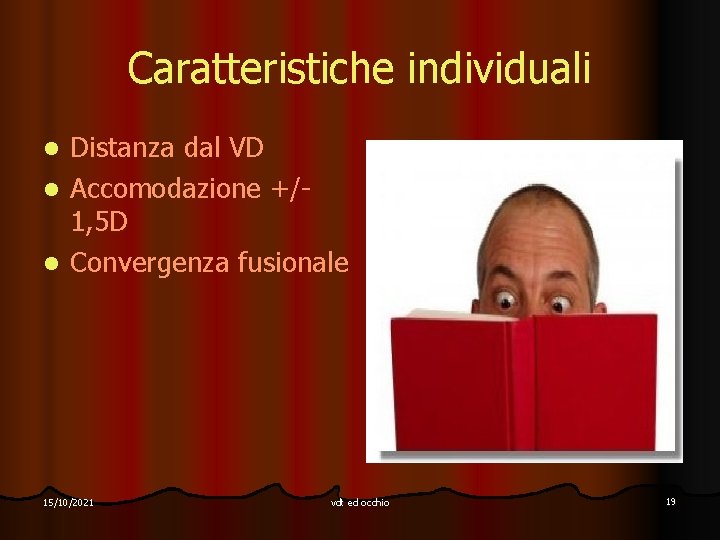 Caratteristiche individuali Distanza dal VD l Accomodazione +/1, 5 D l Convergenza fusionale l