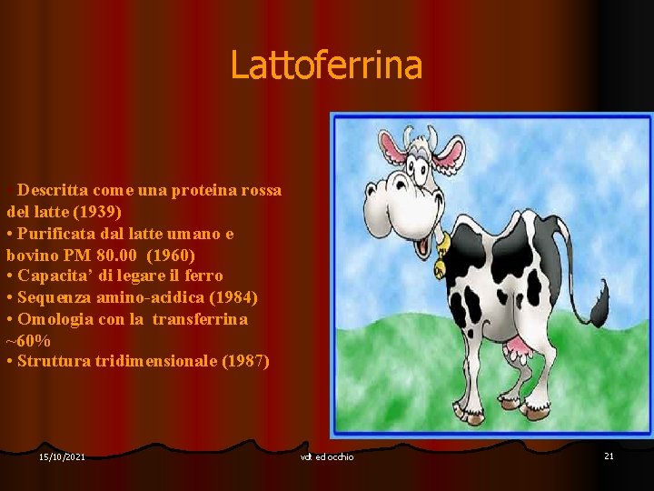 Lattoferrina • Descritta come una proteina rossa del latte (1939) • Purificata dal latte
