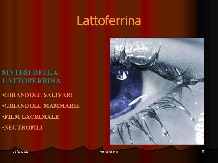 Lattoferrina • SINTESI DELLA LATTOFERRINA • GHIANDOLE SALIVARI • GHIANDOLE MAMMARIE • FILM LACRIMALE