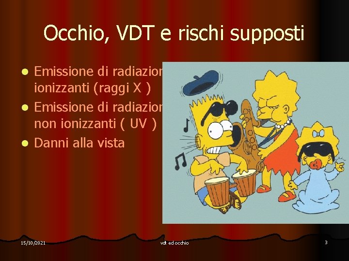 Occhio, VDT e rischi supposti Emissione di radiazionizzanti (raggi X ) l Emissione di