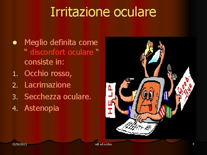 Irritazione oculare l 1. 2. 3. 4. Meglio definita come “ disconfort oculare “