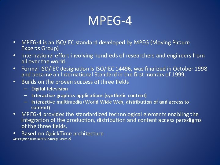 MPEG-4 • MPEG-4 is an ISO/IEC standard developed by MPEG (Moving Picture Experts Group)