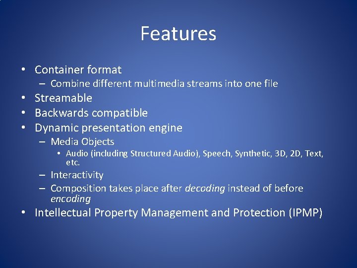 Features • Container format – Combine different multimedia streams into one file • Streamable