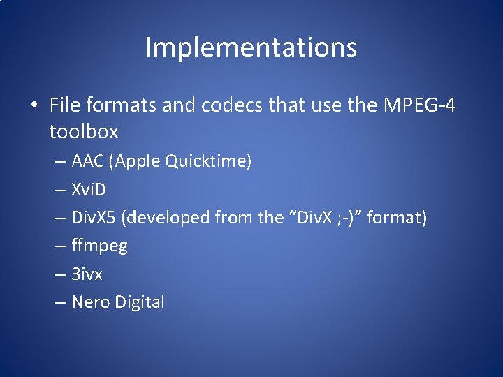 Implementations • File formats and codecs that use the MPEG-4 toolbox – AAC (Apple