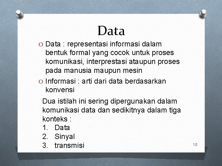 Data O Data : representasi informasi dalam bentuk formal yang cocok untuk proses komunikasi,