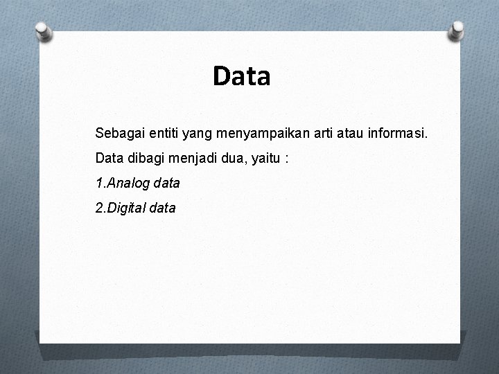 Data Sebagai entiti yang menyampaikan arti atau informasi. Data dibagi menjadi dua, yaitu :