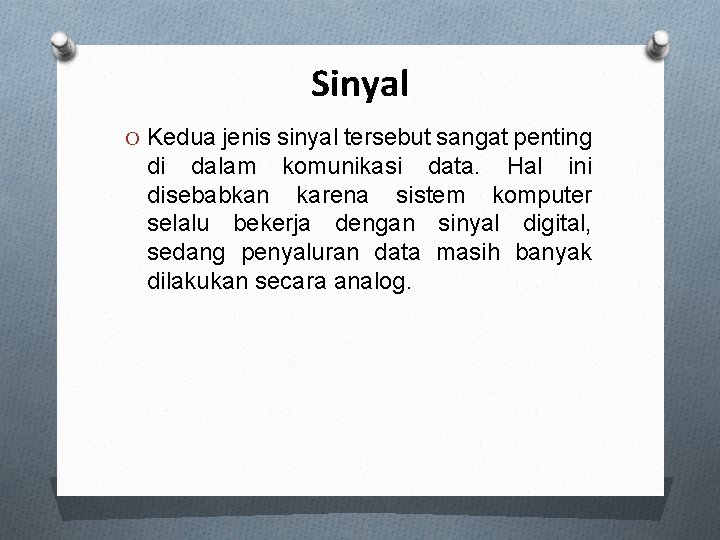 Sinyal O Kedua jenis sinyal tersebut sangat penting di dalam komunikasi data. Hal ini