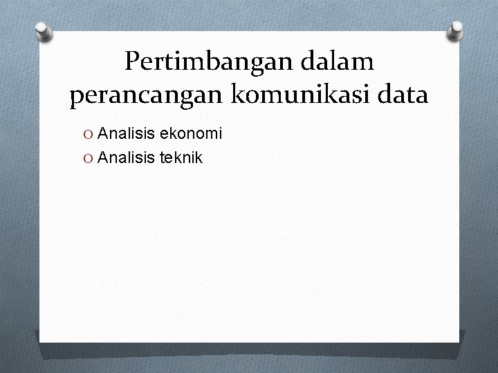 Pertimbangan dalam perancangan komunikasi data O Analisis ekonomi O Analisis teknik 