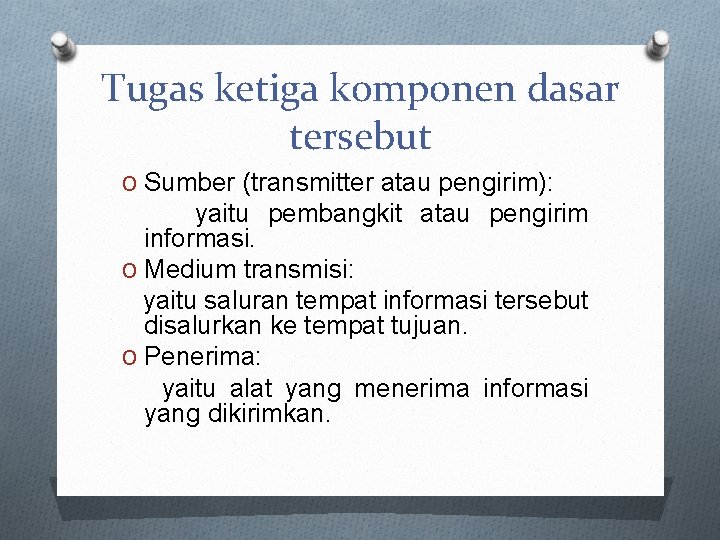 Tugas ketiga komponen dasar tersebut O Sumber (transmitter atau pengirim): yaitu pembangkit atau pengirim