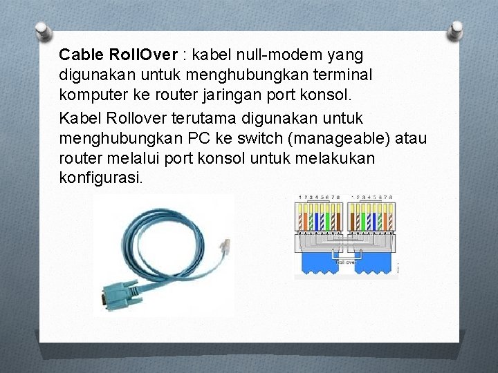 Cable Roll. Over : kabel null-modem yang digunakan untuk menghubungkan terminal komputer ke router