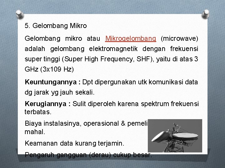 5. Gelombang Mikro Gelombang mikro atau Mikrogelombang (microwave) adalah gelombang elektromagnetik dengan frekuensi super