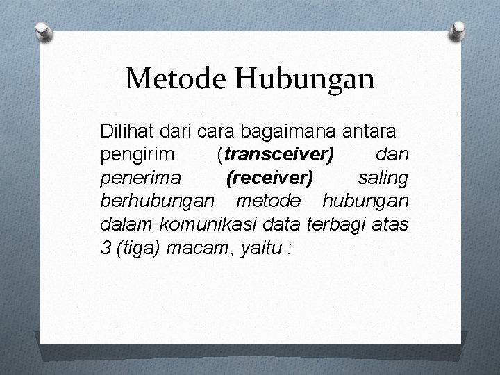 Metode Hubungan Dilihat dari cara bagaimana antara pengirim (transceiver) dan penerima (receiver) saling berhubungan