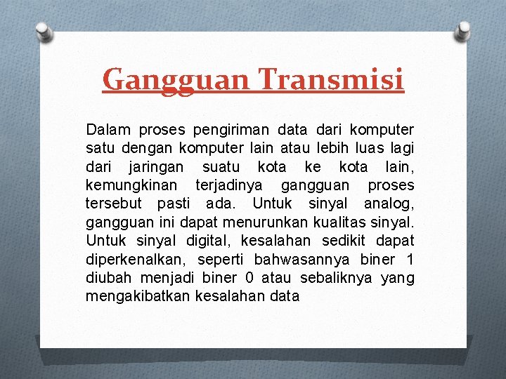 Gangguan Transmisi Dalam proses pengiriman data dari komputer satu dengan komputer lain atau lebih