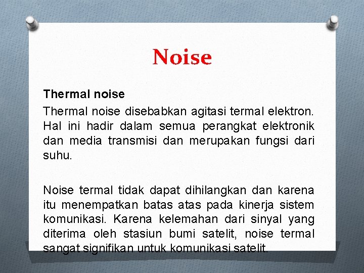 Noise Thermal noise disebabkan agitasi termal elektron. Hal ini hadir dalam semua perangkat elektronik