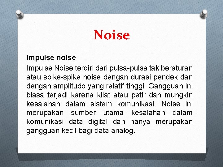 Noise Impulse noise Impulse Noise terdiri dari pulsa-pulsa tak beraturan atau spike-spike noise dengan