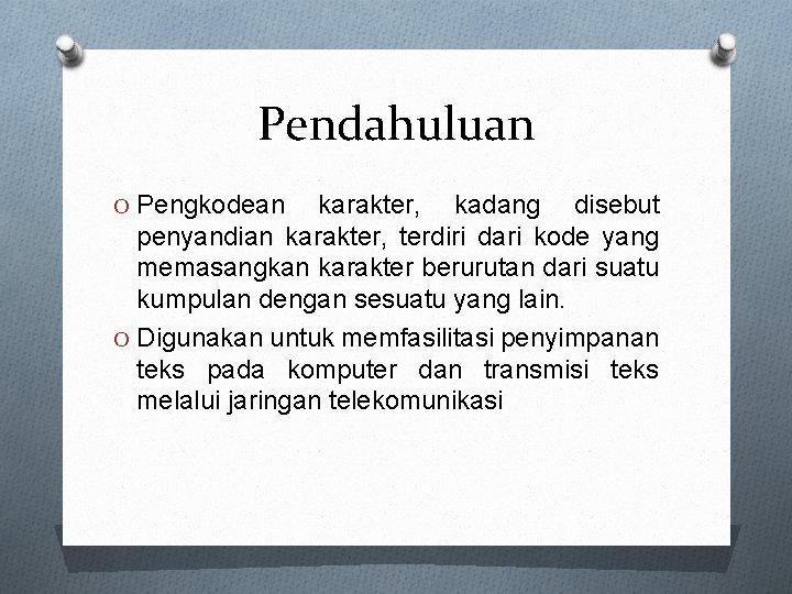 Pendahuluan O Pengkodean karakter, kadang disebut penyandian karakter, terdiri dari kode yang memasangkan karakter