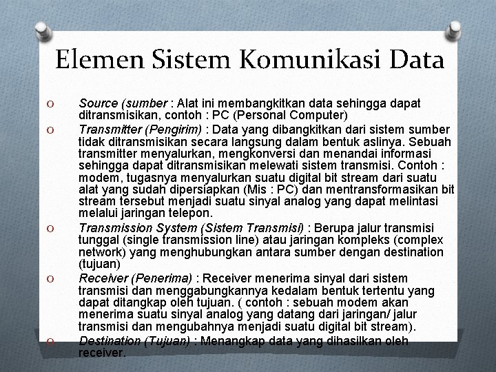 Elemen Sistem Komunikasi Data O O O Source (sumber : Alat ini membangkitkan data