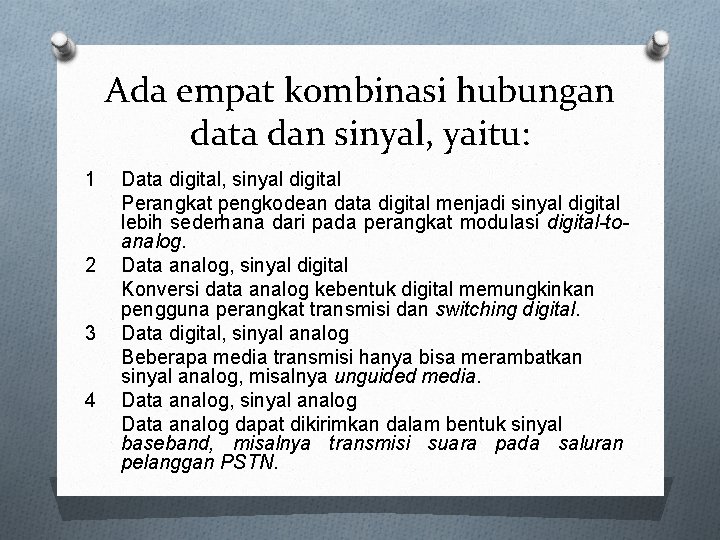 Ada empat kombinasi hubungan data dan sinyal, yaitu: 1 2 3 4 Data digital,