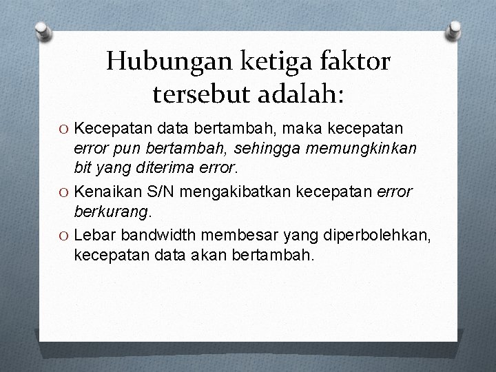 Hubungan ketiga faktor tersebut adalah: O Kecepatan data bertambah, maka kecepatan error pun bertambah,