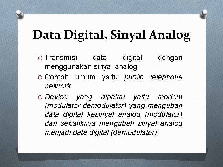 Data Digital, Sinyal Analog O Transmisi data digital dengan menggunakan sinyal analog. O Contoh