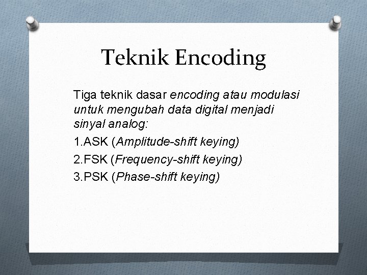 Teknik Encoding Tiga teknik dasar encoding atau modulasi untuk mengubah data digital menjadi sinyal
