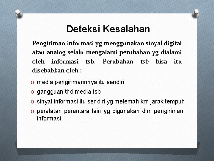 Deteksi Kesalahan Pengiriman informasi yg menggunakan sinyal digital atau analog selalu mengalami perubahan yg