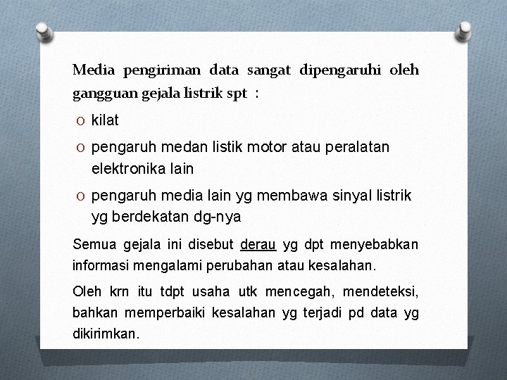 Media pengiriman data sangat dipengaruhi oleh gangguan gejala listrik spt : O kilat O