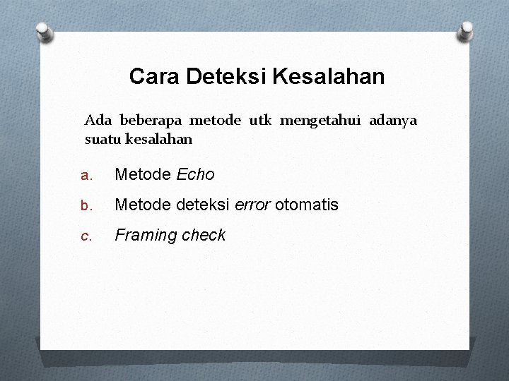 Cara Deteksi Kesalahan Ada beberapa metode utk mengetahui adanya suatu kesalahan a. Metode Echo