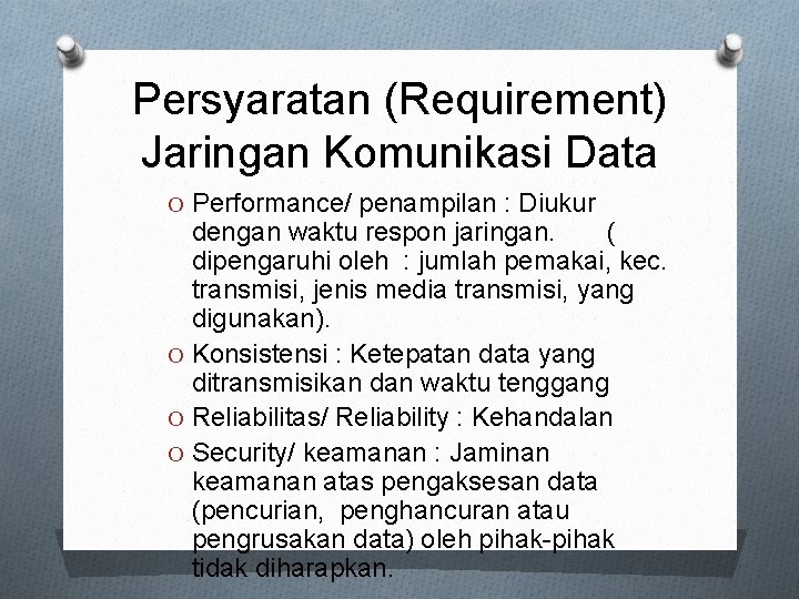 Persyaratan (Requirement) Jaringan Komunikasi Data O Performance/ penampilan : Diukur dengan waktu respon jaringan.