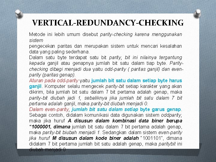 VERTICAL-REDUNDANCY-CHECKING Metode ini lebih umum disebut parity-checking karena menggunakan sistem pengecekan paritas dan merupakan