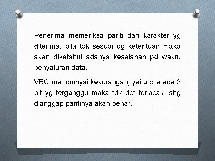 Penerima memeriksa pariti dari karakter yg diterima, bila tdk sesuai dg ketentuan maka akan