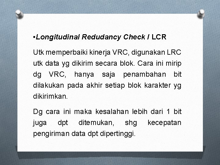  • Longitudinal Redudancy Check / LCR Utk memperbaiki kinerja VRC, digunakan LRC utk