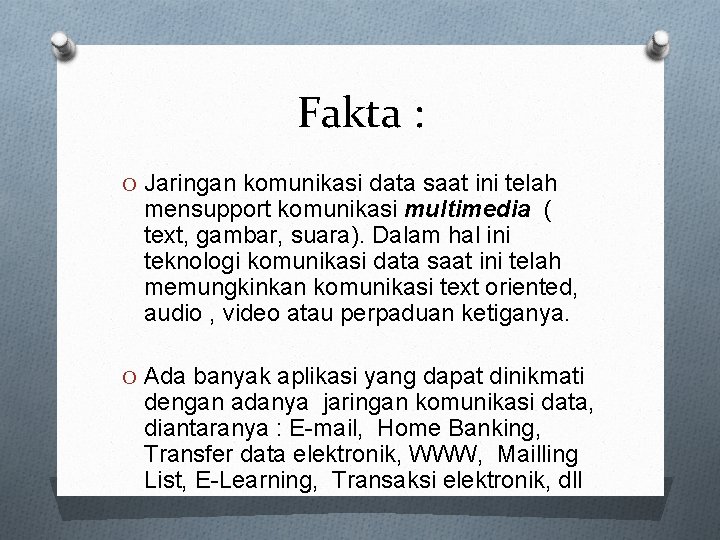 Fakta : O Jaringan komunikasi data saat ini telah mensupport komunikasi multimedia ( text,