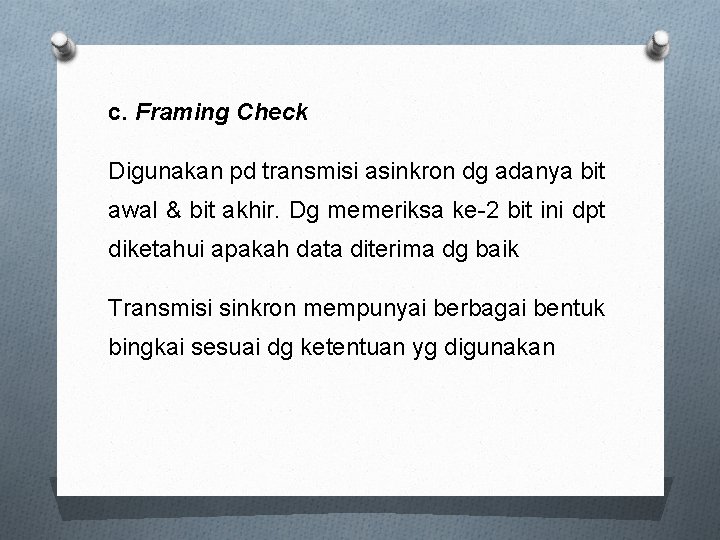 c. Framing Check Digunakan pd transmisi asinkron dg adanya bit awal & bit akhir.