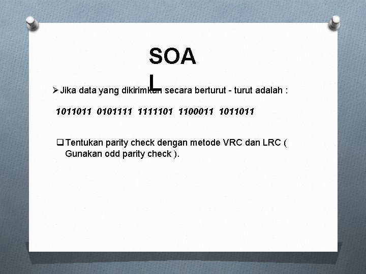 SOA L secara berturut - turut adalah : ØJika data yang dikirimkan 1011011 0101111101