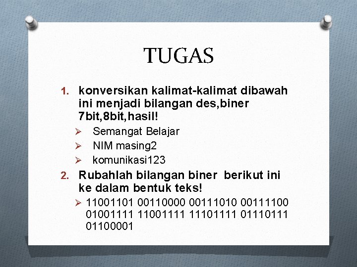 TUGAS 1. konversikan kalimat-kalimat dibawah ini menjadi bilangan des, biner 7 bit, 8 bit,