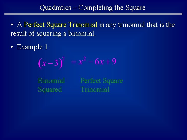 Quadratics – Completing the Square • A Perfect Square Trinomial is any trinomial that