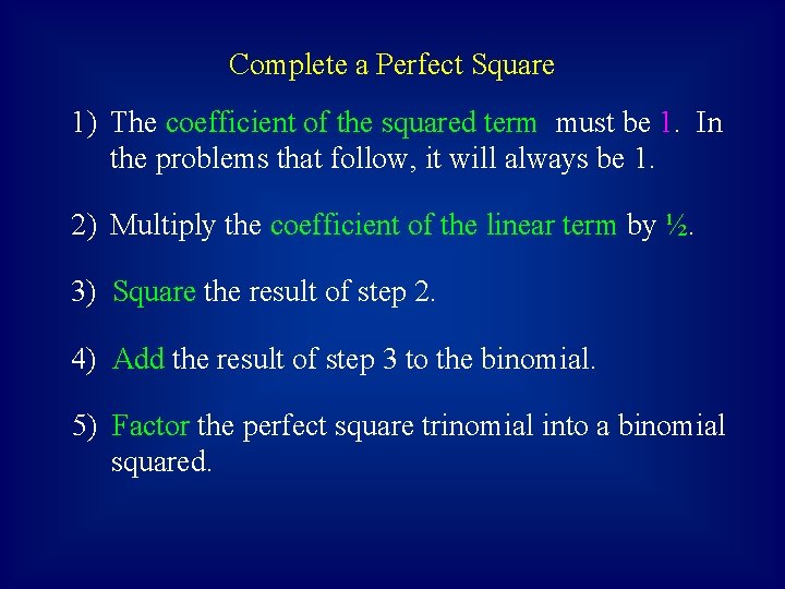 Complete a Perfect Square 1) The coefficient of the squared term must be 1.