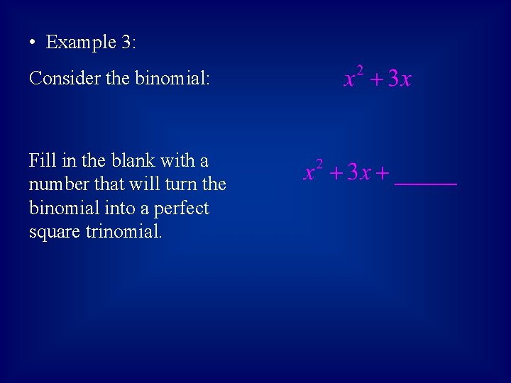  • Example 3: Consider the binomial: Fill in the blank with a number