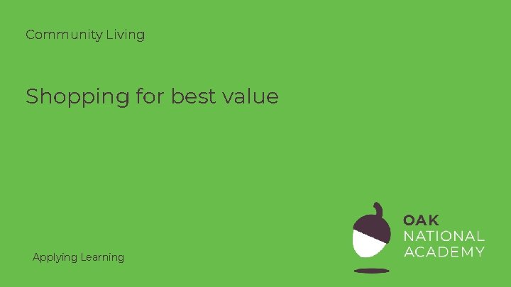 Community Living Shopping for best value Applying Learning 