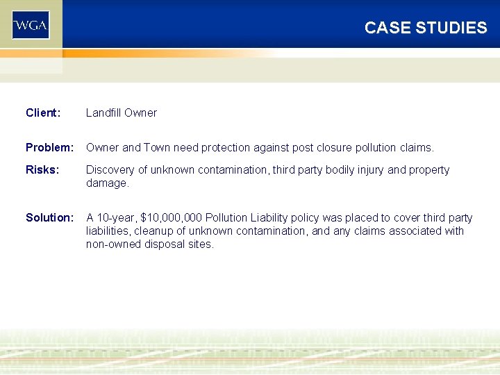 CASE STUDIES Client: Landfill Owner Problem: Owner and Town need protection against post closure CASE STUDIES Client: Landfill Owner Problem: Owner and Town need protection against post closure