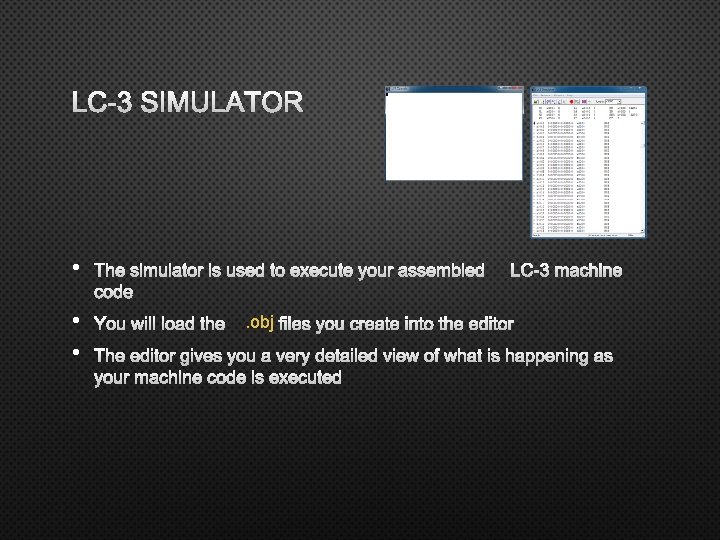 LC-3 SIMULATOR • THE SIMULATOR IS USED TO EXECUTE YOUR ASSEMBLEDLC-3 MACHINE CODE •