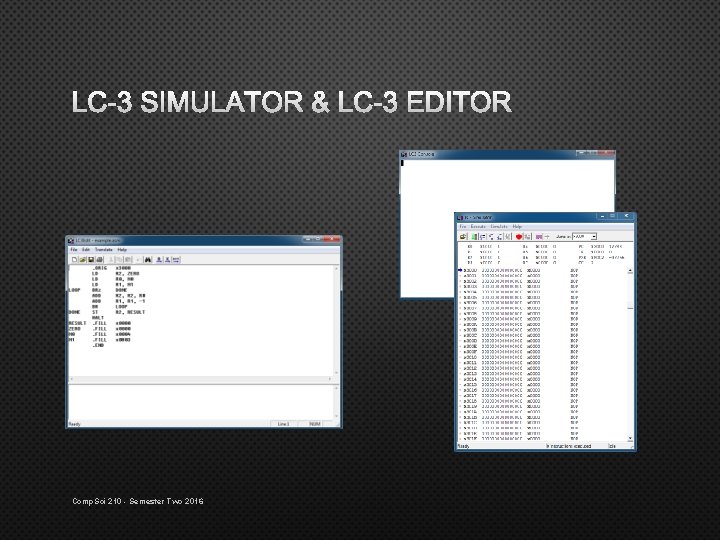 LC-3 SIMULATOR & LC-3 EDITOR Comp. Sci 210 - Semester Two 2016 