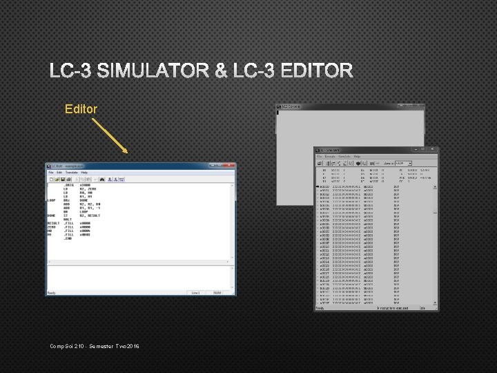 LC-3 SIMULATOR & LC-3 EDITOR Editor Comp. Sci 210 - Semester Two 2016 