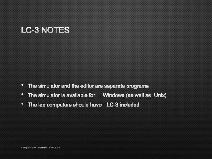 LC-3 NOTES • • • THE SIMULATOR AND THE EDITOR ARE SEPARATE PROGRAMS THE